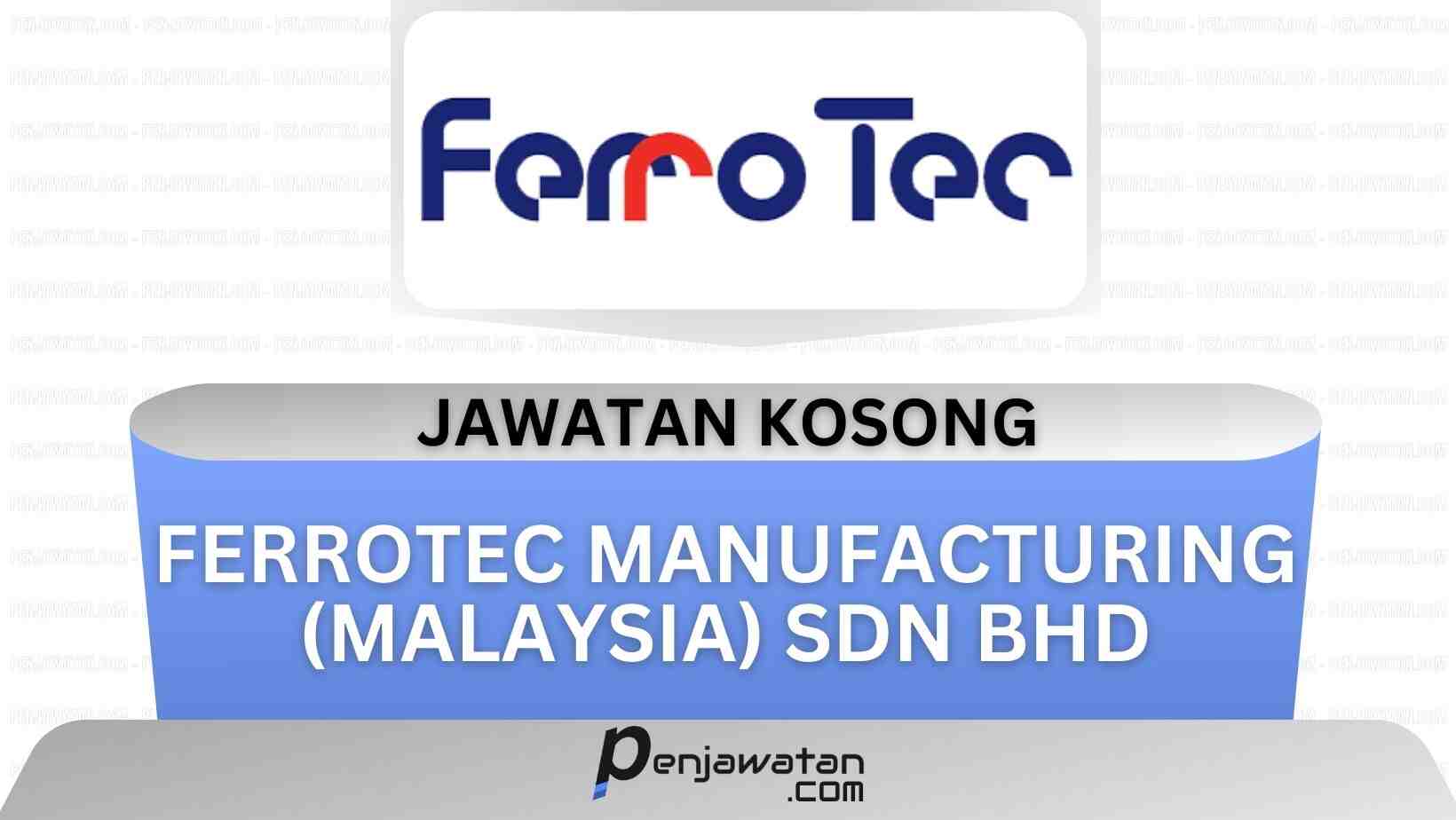 Jawatan Kosong Ferrotec Manufacturing Malaysia Sdn Bhd 2024 Penjawatan