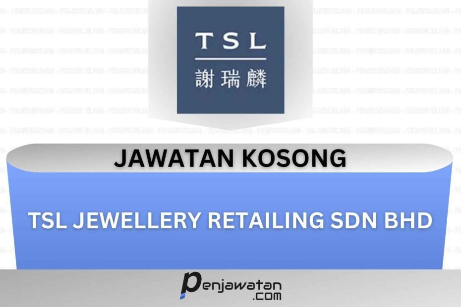 Jawatan Kosong TSL Jewellery Retailing Sdn Bhd