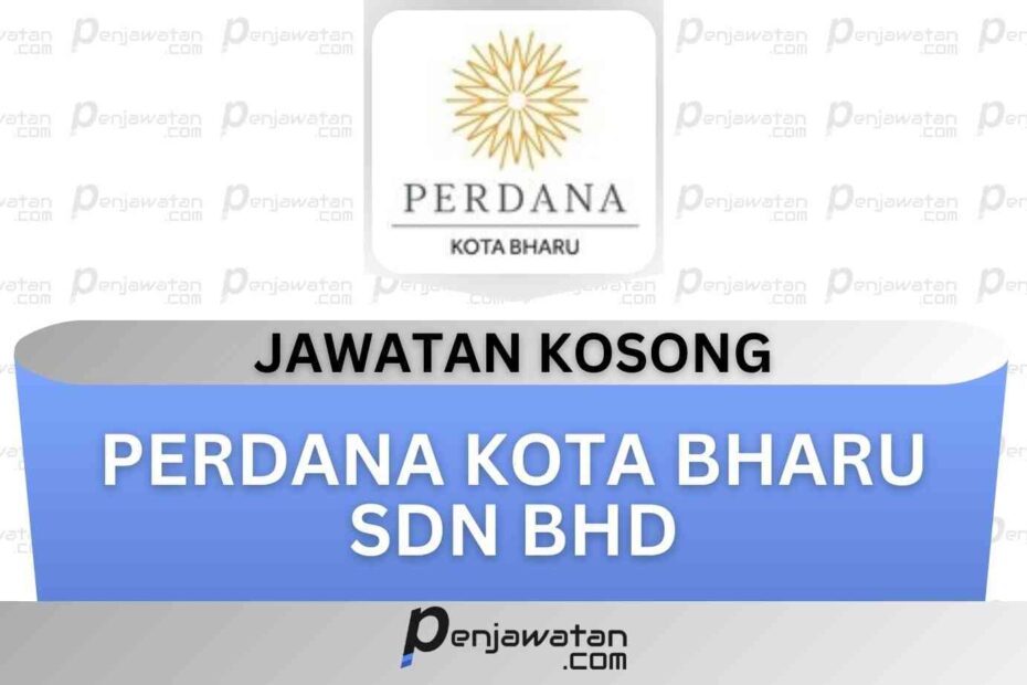 Jawatan Kosong Perdana Kota Bharu Sdn Bhd